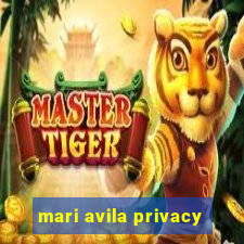 mari avila privacy